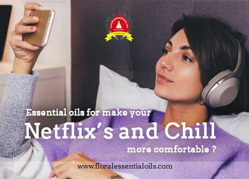 Essential oils for make your “netflix and chill” more comfortable