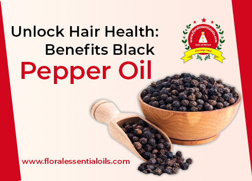 Unlock Hair Health: Benefits of Black Pepper Oil