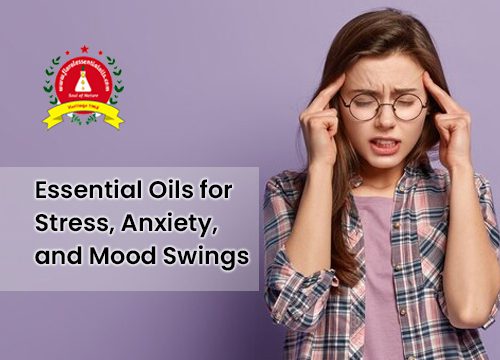 Essential Oils for Stress, Anxiety, and Mood Swings 